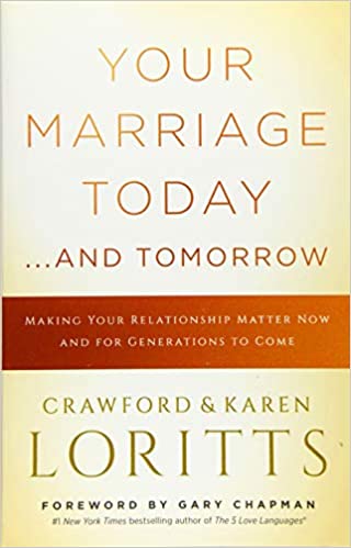 Your Marriage Today and Tomorrow by Crawford & Karen Loritts